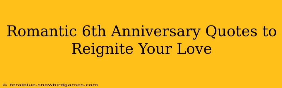 Romantic 6th Anniversary Quotes to Reignite Your Love