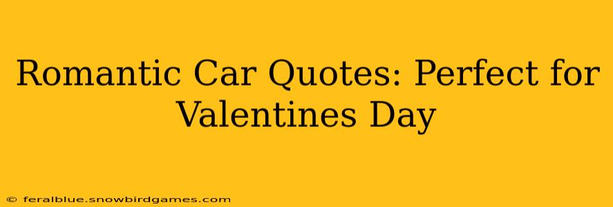 Romantic Car Quotes: Perfect for Valentines Day