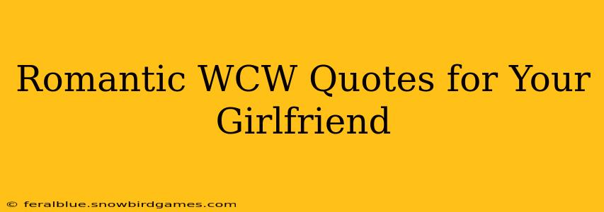 Romantic WCW Quotes for Your Girlfriend