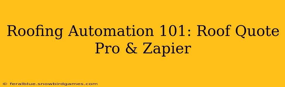 Roofing Automation 101: Roof Quote Pro & Zapier
