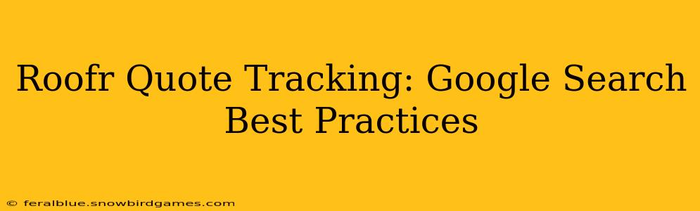 Roofr Quote Tracking: Google Search Best Practices