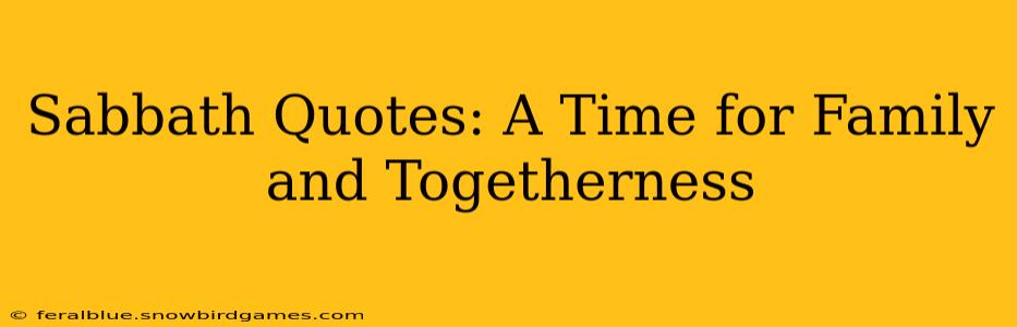 Sabbath Quotes: A Time for Family and Togetherness