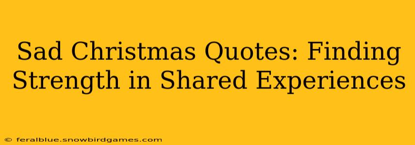 Sad Christmas Quotes: Finding Strength in Shared Experiences