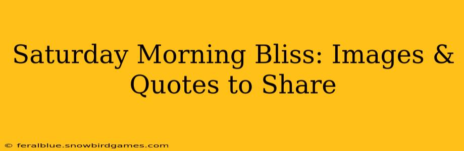 Saturday Morning Bliss: Images & Quotes to Share