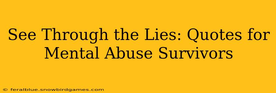 See Through the Lies: Quotes for Mental Abuse Survivors
