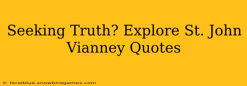 Seeking Truth? Explore St. John Vianney Quotes