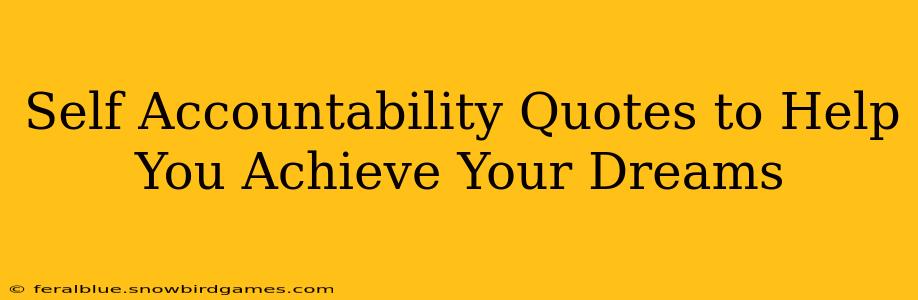 Self Accountability Quotes to Help You Achieve Your Dreams
