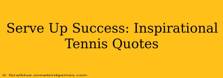 Serve Up Success: Inspirational Tennis Quotes