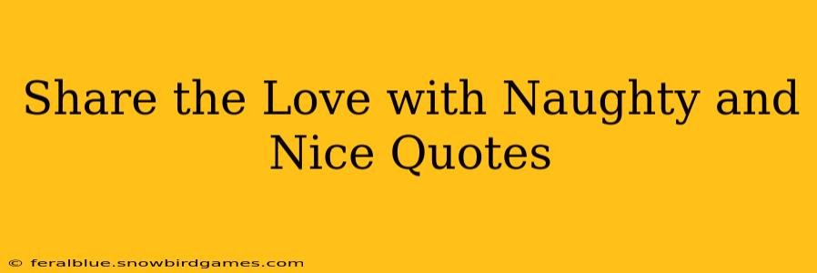 Share the Love with Naughty and Nice Quotes