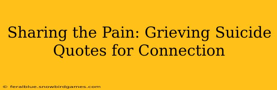 Sharing the Pain: Grieving Suicide Quotes for Connection