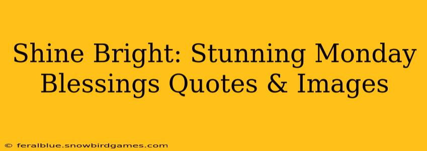 Shine Bright: Stunning Monday Blessings Quotes & Images
