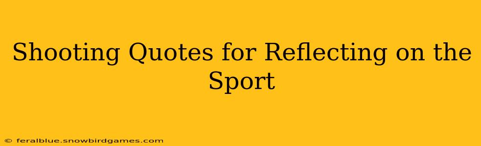 Shooting Quotes for Reflecting on the Sport