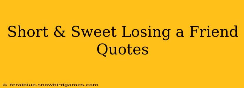 Short & Sweet Losing a Friend Quotes