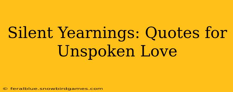 Silent Yearnings: Quotes for Unspoken Love