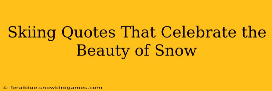 Skiing Quotes That Celebrate the Beauty of Snow
