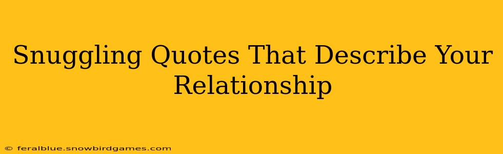 Snuggling Quotes That Describe Your Relationship