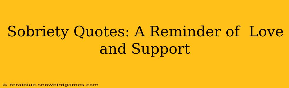 Sobriety Quotes: A Reminder of  Love and Support