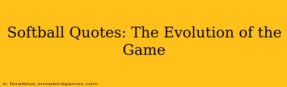 Softball Quotes: The Evolution of the Game