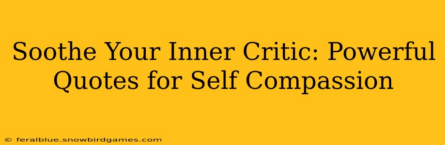 Soothe Your Inner Critic: Powerful Quotes for Self Compassion