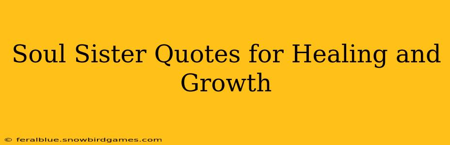 Soul Sister Quotes for Healing and Growth