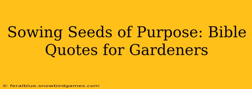 Sowing Seeds of Purpose: Bible Quotes for Gardeners