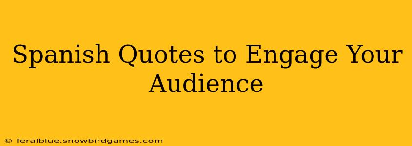 Spanish Quotes to Engage Your Audience