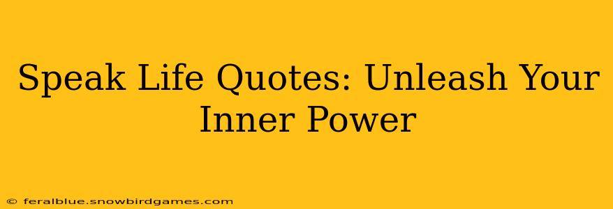 Speak Life Quotes: Unleash Your Inner Power
