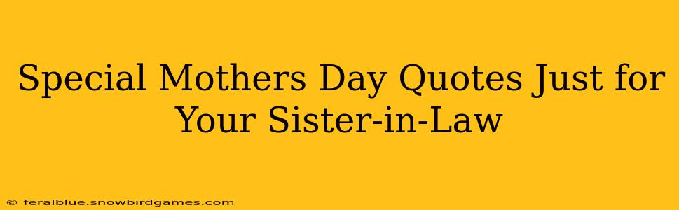 Special Mothers Day Quotes Just for Your Sister-in-Law