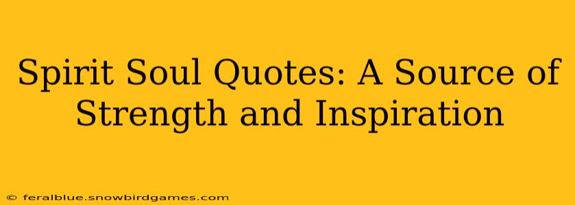 Spirit Soul Quotes: A Source of Strength and Inspiration