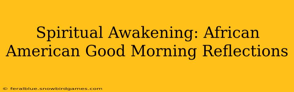 Spiritual Awakening: African American Good Morning Reflections