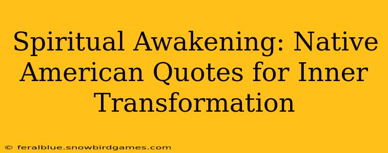Spiritual Awakening: Native American Quotes for Inner Transformation