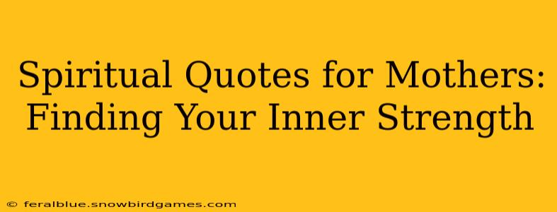 Spiritual Quotes for Mothers: Finding Your Inner Strength