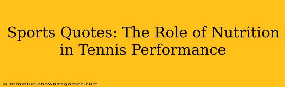 Sports Quotes: The Role of Nutrition in Tennis Performance