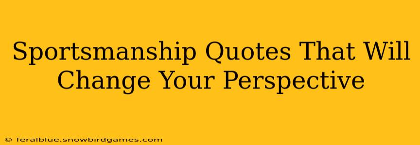 Sportsmanship Quotes That Will Change Your Perspective