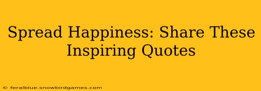 Spread Happiness: Share These Inspiring Quotes