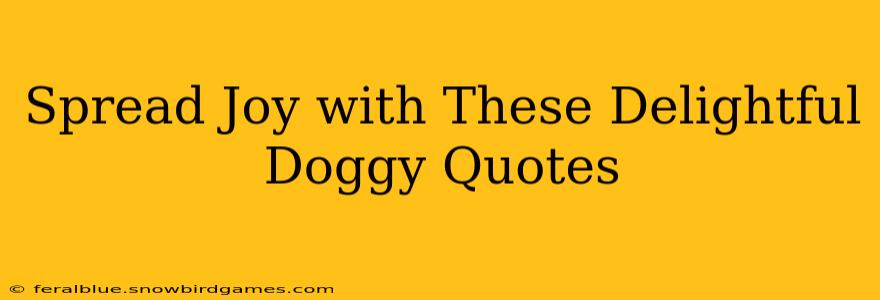 Spread Joy with These Delightful Doggy Quotes