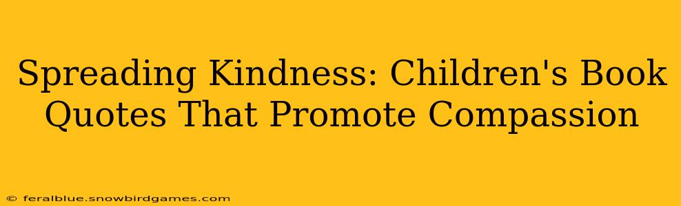 Spreading Kindness: Children's Book Quotes That Promote Compassion