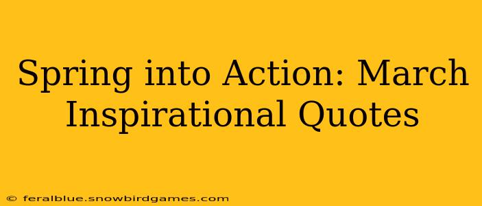 Spring into Action: March Inspirational Quotes