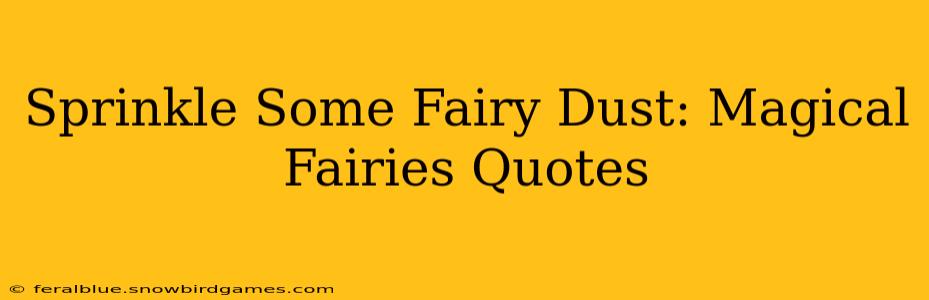 Sprinkle Some Fairy Dust: Magical Fairies Quotes