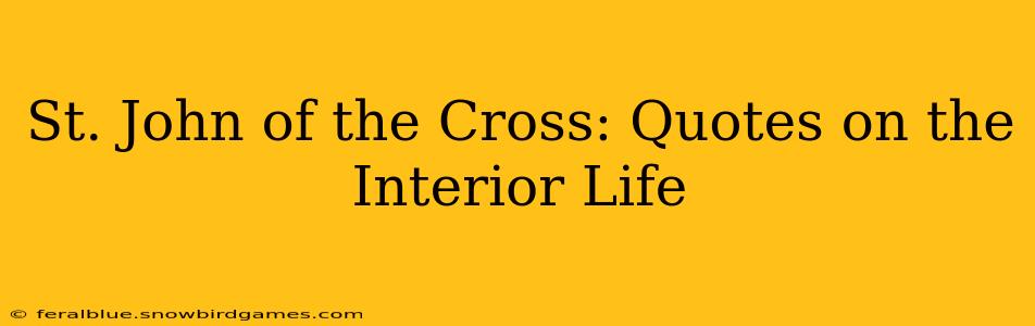 St. John of the Cross: Quotes on the Interior Life