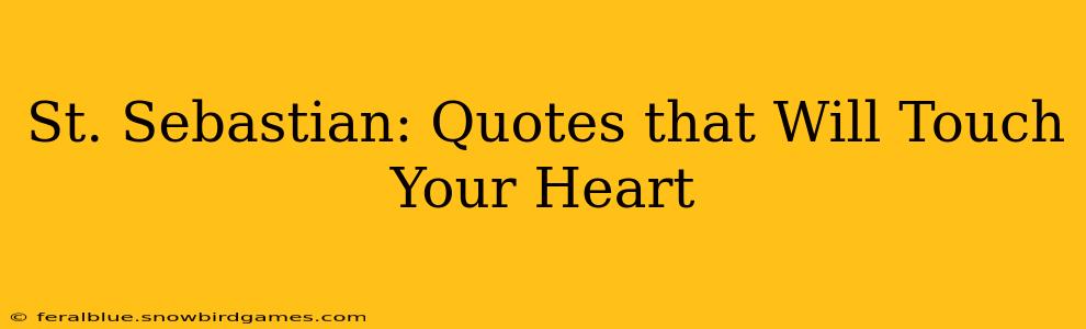 St. Sebastian: Quotes that Will Touch Your Heart