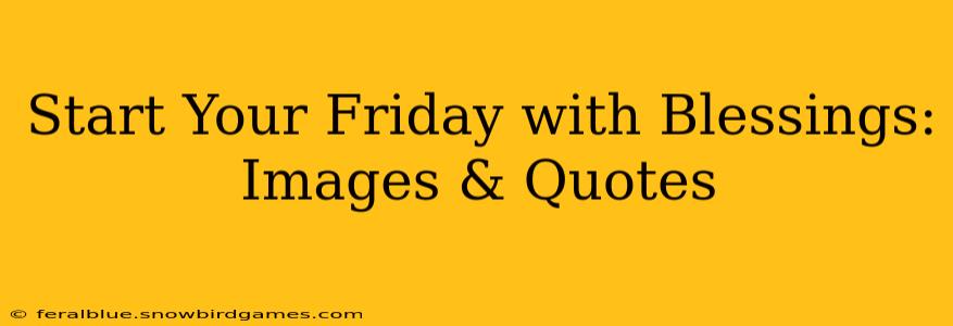 Start Your Friday with Blessings: Images & Quotes