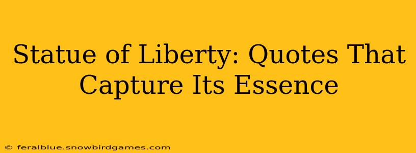 Statue of Liberty: Quotes That Capture Its Essence
