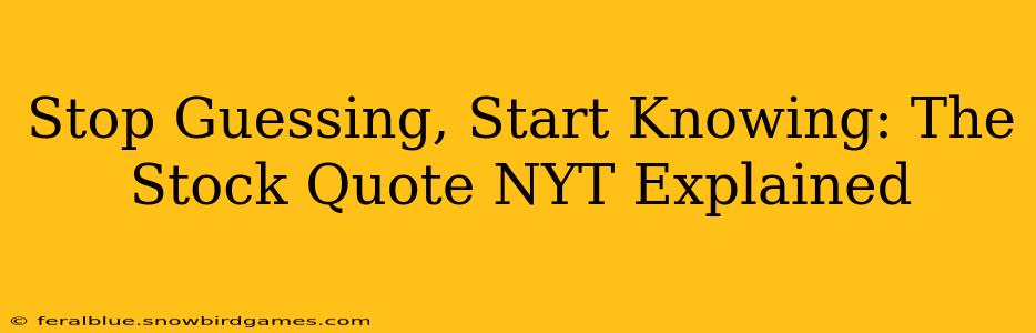 Stop Guessing, Start Knowing: The Stock Quote NYT Explained