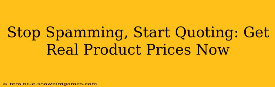 Stop Spamming, Start Quoting: Get Real Product Prices Now