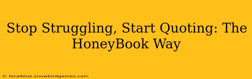Stop Struggling, Start Quoting: The HoneyBook Way