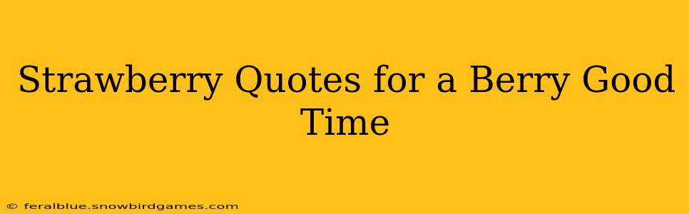 Strawberry Quotes for a Berry Good Time