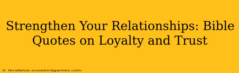 Strengthen Your Relationships: Bible Quotes on Loyalty and Trust