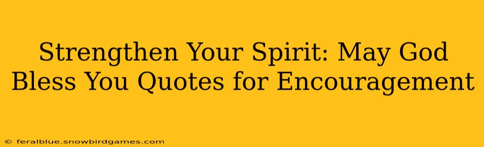 Strengthen Your Spirit: May God Bless You Quotes for Encouragement