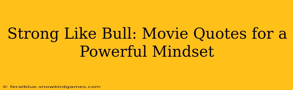 Strong Like Bull: Movie Quotes for a Powerful Mindset